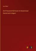 Die Presseverhältnisse im Kaiserstaat Oesterreich-