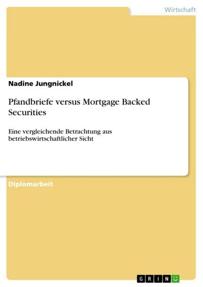 Pfandbriefe versus Mortgage Backed Securities: Eine vergleichende Betrachtung aus betriebswirtschaftlicher Sicht