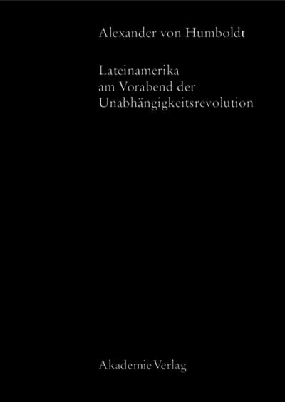 Alexander von Humboldt, Lateinamerika am Vorabend der Unabhängigkeitsrevolution