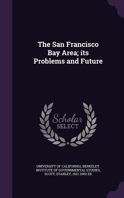 The San Francisco Bay Area; its Problems and Future