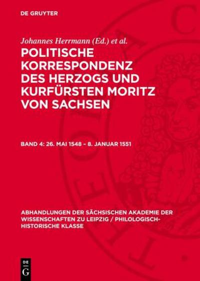 Politische Korrespondenz des Herzogs und Kurfürsten Moritz von Sachsen, Band 4, 26. Mai 1548 - 8. Januar 1551