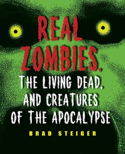Real Zombies, the Living Dead, and Creatures of the Apocalypse