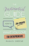The Quintessential Guide on How to Do More of What you Love for Entrepreneurs
