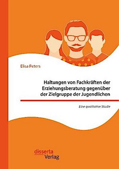 Haltungen von Fachkräften der Erziehungsberatung gegenüber der Zielgruppe der Jugendlichen - Eine qualitative Studie
