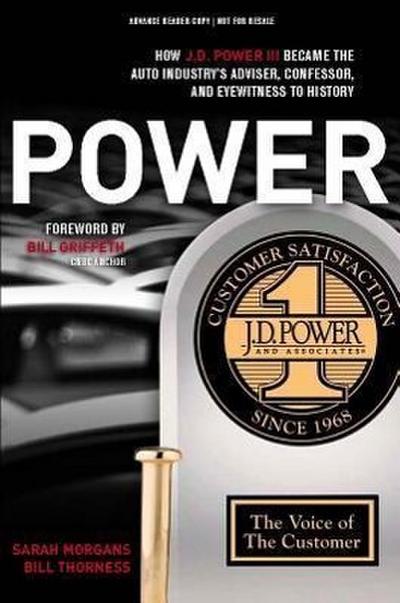 Power: How J.D. Power III Became the Auto Industry’s Adviser, Confessor, and Eyewitness to History
