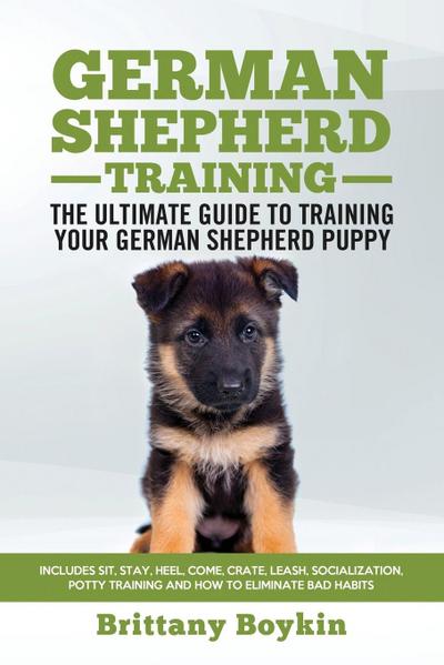 German Shepherd Training - the Ultimate Guide to Training Your German Shepherd Puppy