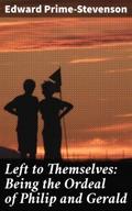 Left to Themselves: Being the Ordeal of Philip and