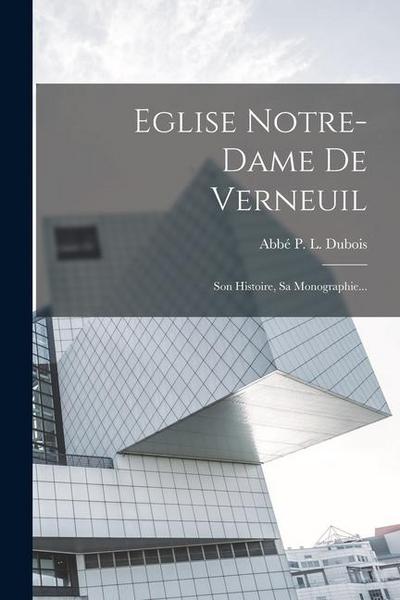 Eglise Notre-dame De Verneuil: Son Histoire, Sa Monographie...