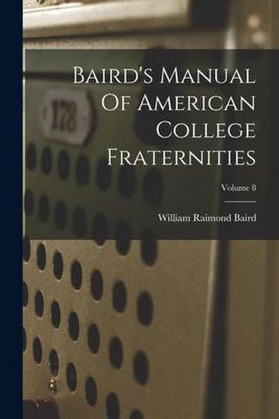 Baird’s Manual Of American College Fraternities; Volume 8