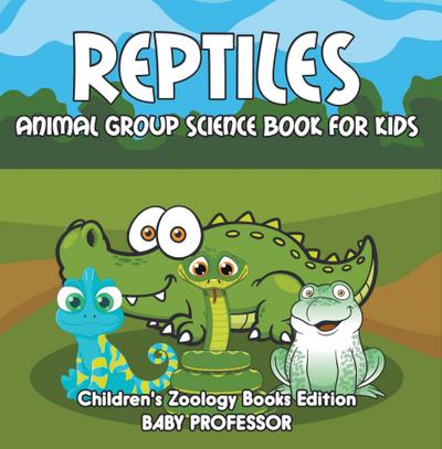 Reptiles: Animal Group Science Book For Kids | Children’s Zoology Books Edition