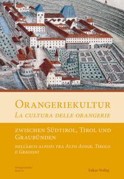 Orangeriekultur zwischen Südtirol, Tirol und Graubünden
