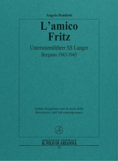 L’ amico Fritz. Untersturmführer SS Langer. Bergamo 1943-1945