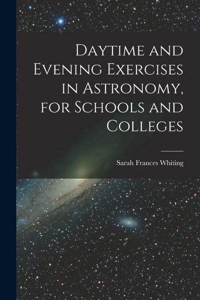 Daytime and Evening Exercises in Astronomy, for Schools and Colleges