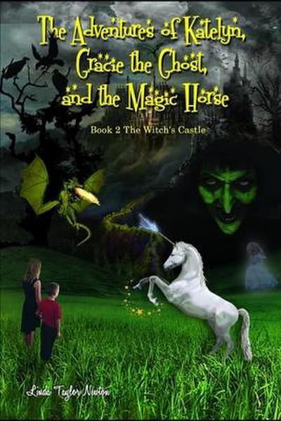 The Adventures of Katelyn, Gracie the Ghost and the Magic Horse: Book 2 The Witch’s Castle