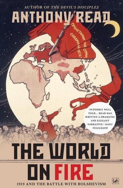 The World on Fire: 1919 and the Battle with Bolshevism. Anthony Read