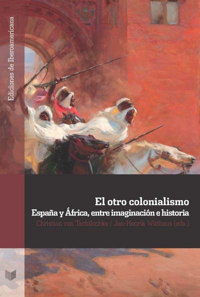 El otro colonialismo : España y África, entre imaginación e historia