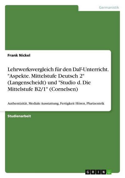 Lehrwerksvergleich für den DaF-Unterricht. ’Aspekte. Mittelstufe Deutsch 2’ (Langenscheidt) und ’Studio d. Die Mittelstufe B2/1’ (Cornelsen)