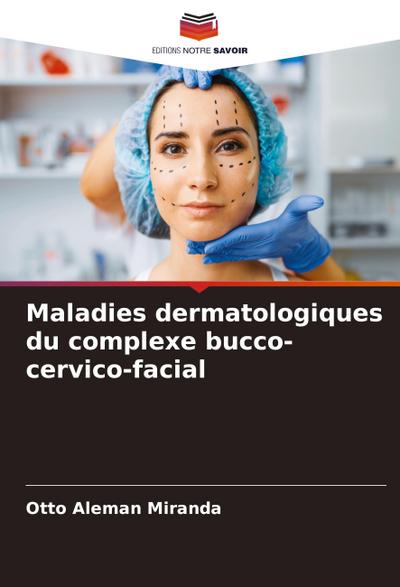 Maladies dermatologiques du complexe bucco-cervico-facial