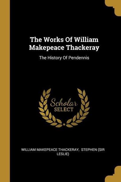 The Works Of William Makepeace Thackeray: The History Of Pendennis