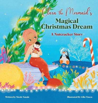 Clara the Mermaid’s Magical Christmas Dream (a Nutcracker Story)