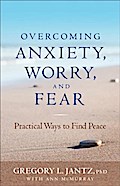 Overcoming Anxiety, Worry, and Fear