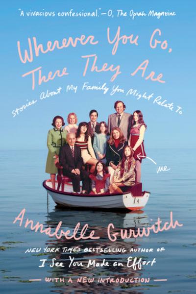 Wherever You Go, There They Are: Stories about My Family You Might Relate to
