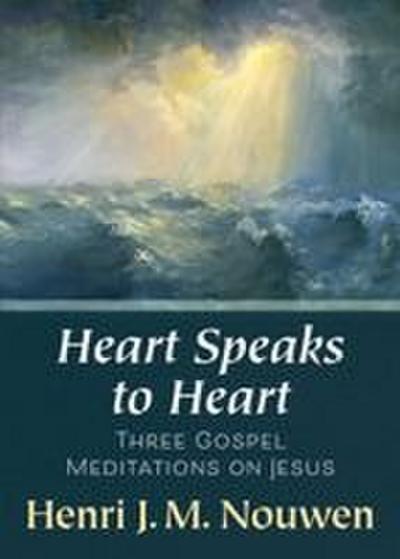 Heart Speaks to Heart - A Holy Week Retreat from Henri Nouwen Based on the Sacred Heart