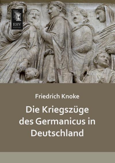 Die Kriegszüge des Germanicus in Deutschland