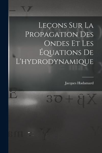 Leçons Sur La Propagation Des Ondes Et Les Équations De L’hydrodynamique