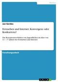 Fernsehen und Internet. Konvergenz oder Konkurrenz?