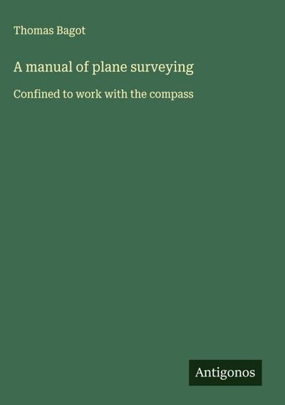 A manual of plane surveying
