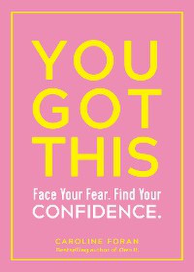 You Got This: Face Your Fear. Find Your Confidence.