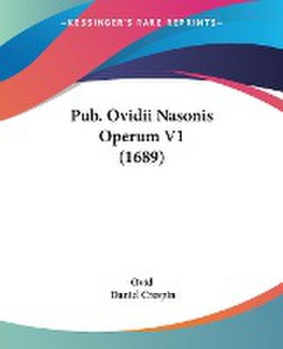 Pub. Ovidii Nasonis Operum V1 (1689) - Ovid