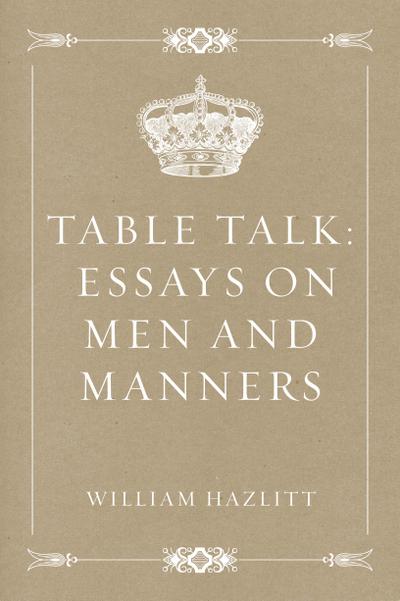 Table Talk: Essays on Men and Manners