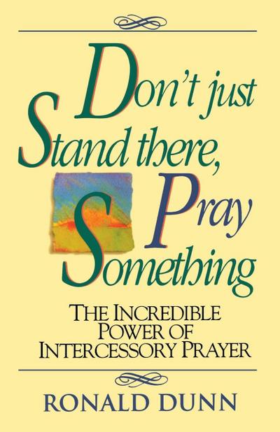 Don’t Just Stand There Pray Something