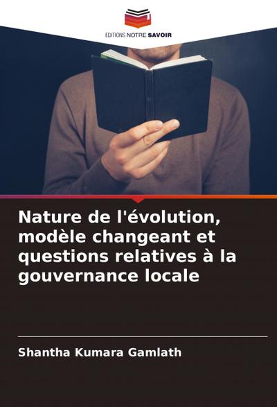 Nature de l’évolution, modèle changeant et questions relatives à la gouvernance locale