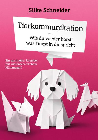 Tierkommunikation - Wie du wieder hörst, was längst in dir spricht