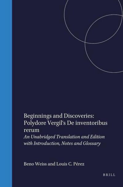 Beginnings and Discoveries: Polydore Vergil’s de Inventoribus Rerum