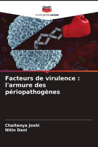 Facteurs de virulence : l’armure des périopathogènes
