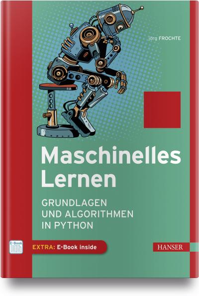 Maschinelles Lernen: Grundlagen und Algorithmen in Python