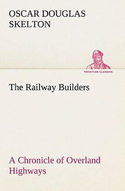 The Railway Builders A Chronicle of Overland Highways