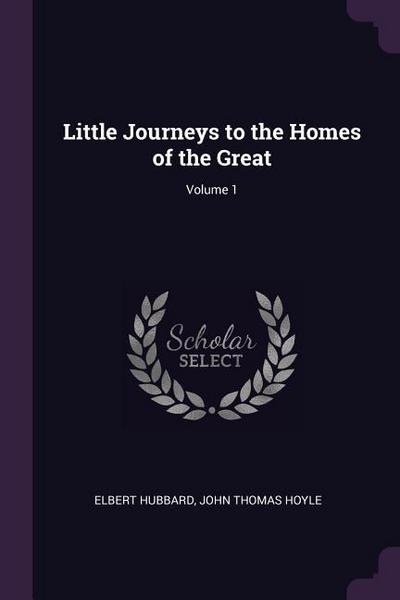 Little Journeys to the Homes of the Great; Volume 1