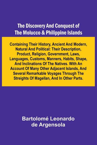 The Discovery And Conquest Of The Molucco And Philippine Islands; Containing Their History, Ancient And Modern, Natural And Political