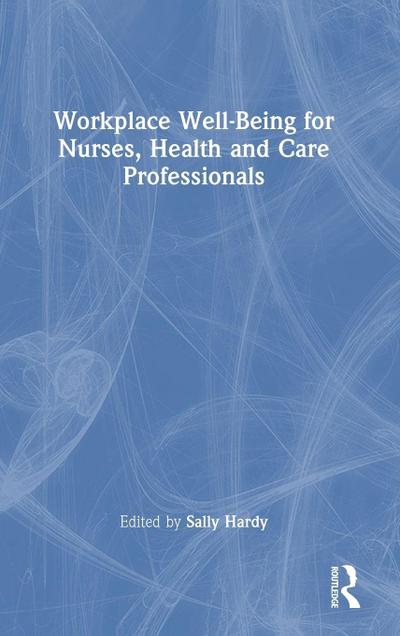 Workplace Well-Being for Nurses, Health and Care Professionals