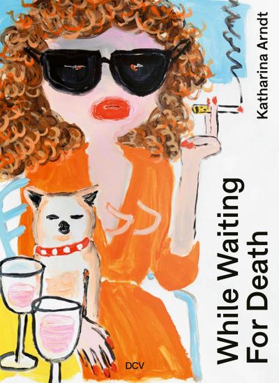 Katharina Arndt - While waiting for Death