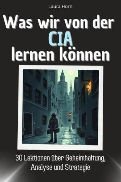 Was wir von der CIA lernen können