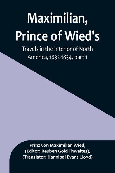 Maximilian, Prince of Wied’s, Travels in the Interior of North America, 1832-1834, part 1