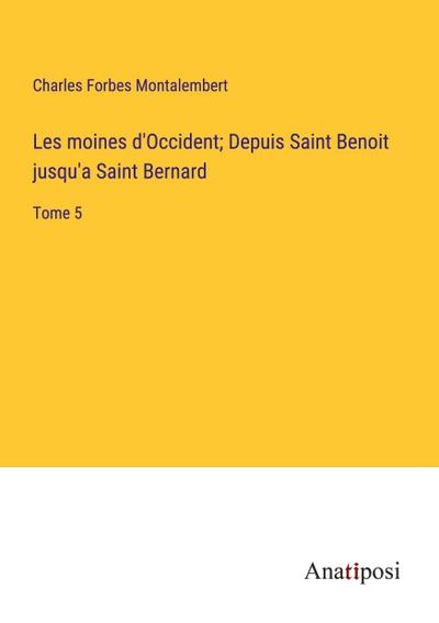 Les moines d’Occident; Depuis Saint Benoit jusqu’a Saint Bernard