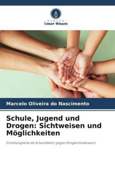Schule, Jugend und Drogen: Sichtweisen und Möglichkeiten
