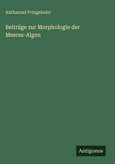 Beiträge zur Morphologie der Meeres-Algen